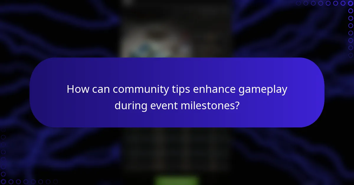 How can community tips enhance gameplay during event milestones?