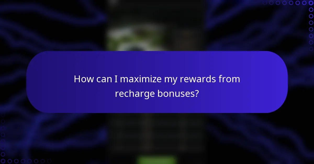 How can I maximize my rewards from recharge bonuses?