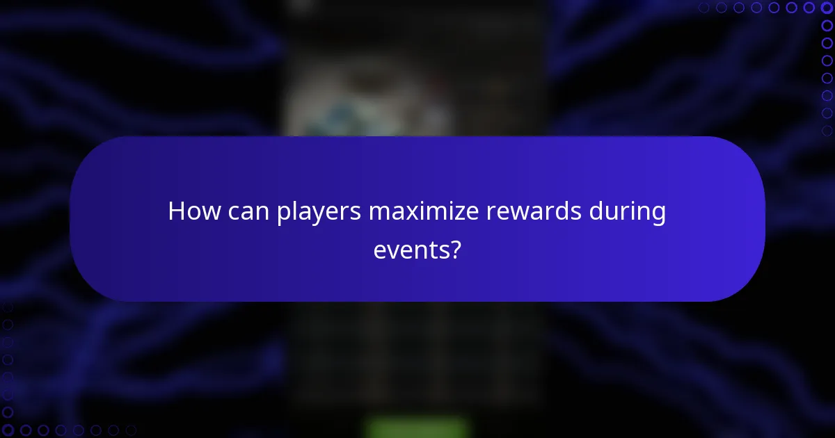 How can players maximize rewards during events?