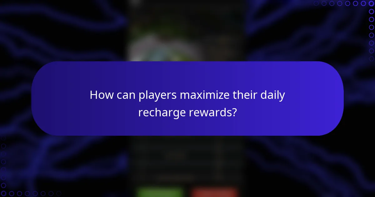How can players maximize their daily recharge rewards?