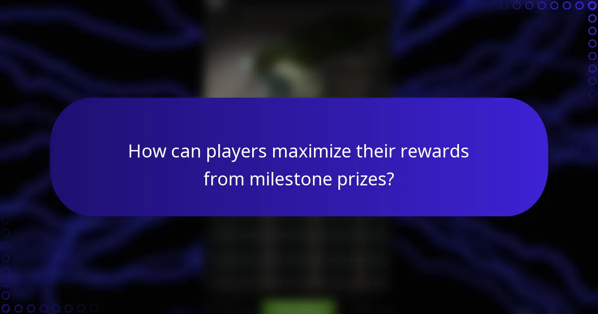 How can players maximize their rewards from milestone prizes?