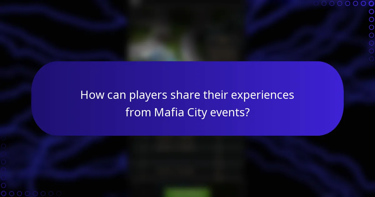 How can players share their experiences from Mafia City events?