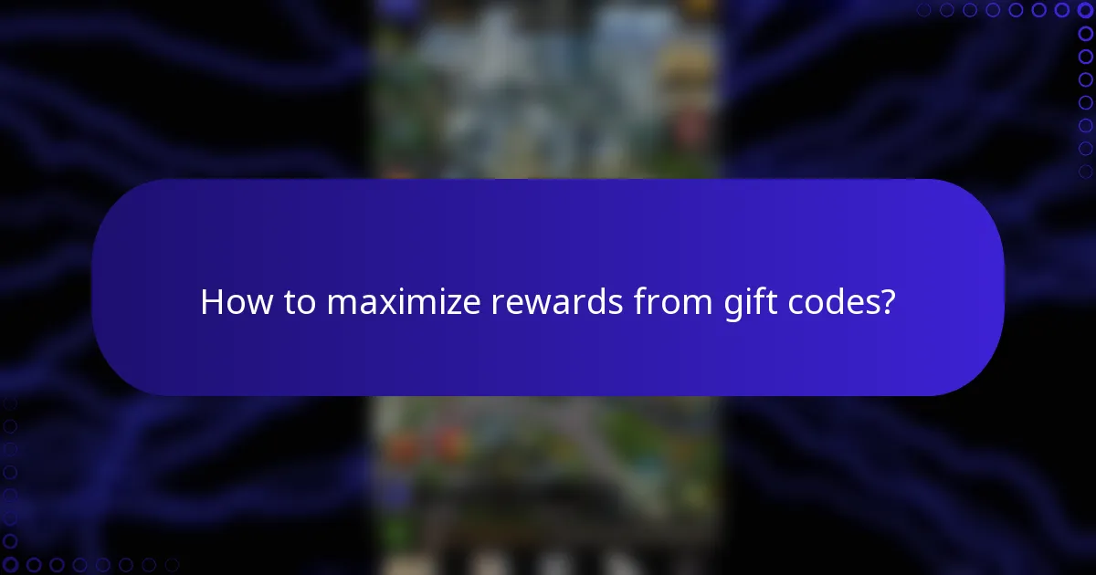 How to maximize rewards from gift codes?