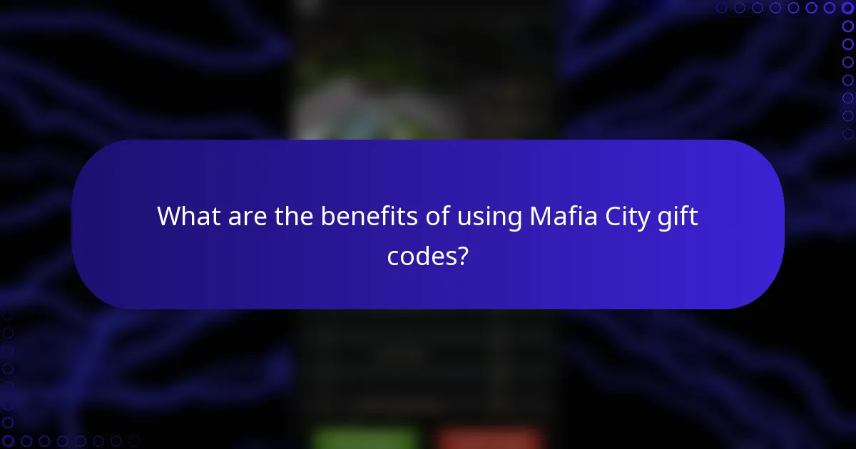 What are the benefits of using Mafia City gift codes?