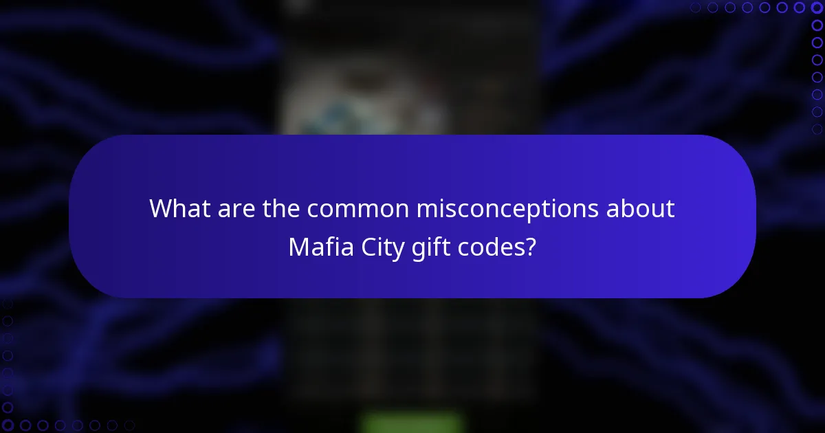 What are the common misconceptions about Mafia City gift codes?