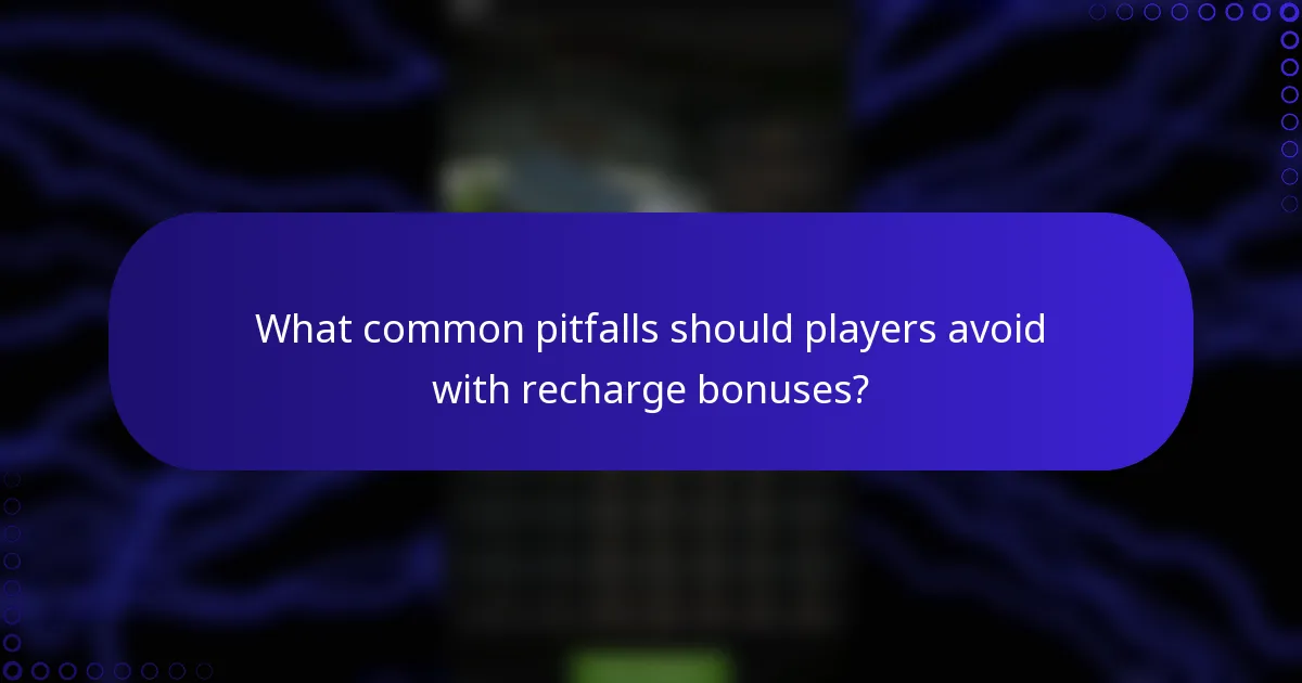 What common pitfalls should players avoid with recharge bonuses?
