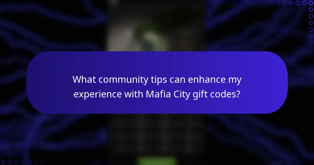 What community tips can enhance my experience with Mafia City gift codes?