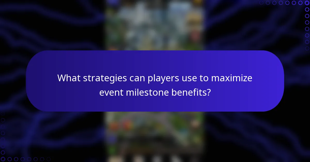 What strategies can players use to maximize event milestone benefits?